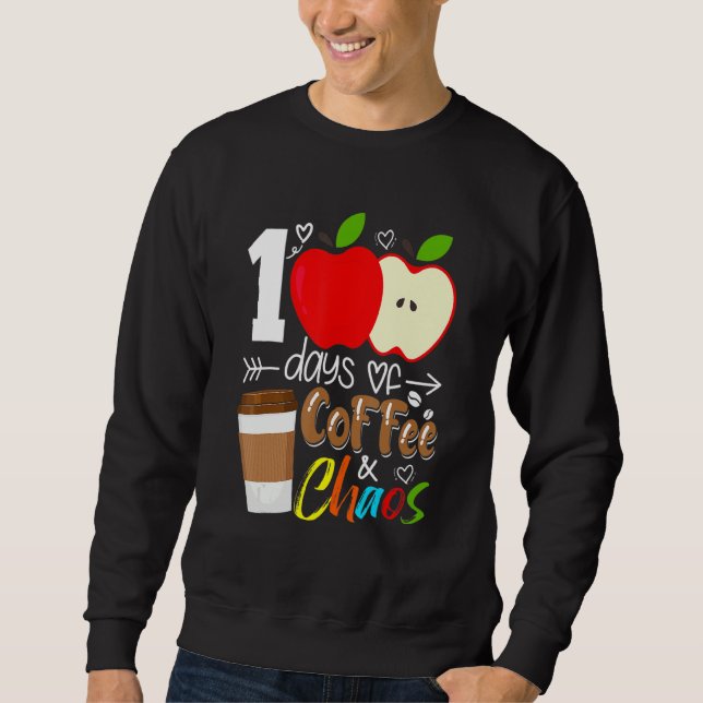 100 Days Of Coffee And Chaos 100th Day Of School F Sweatshirt (Front)