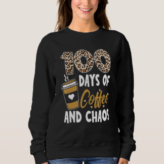 100 Days Of Coffee And Chaos 100th Day Of School F Sweatshirt