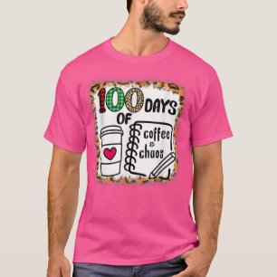 100 Days Of Coffee And Chaos 100th Day Of School F T-Shirt