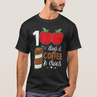 100 Days Of Coffee And Chaos 100th Day Of School F T-Shirt