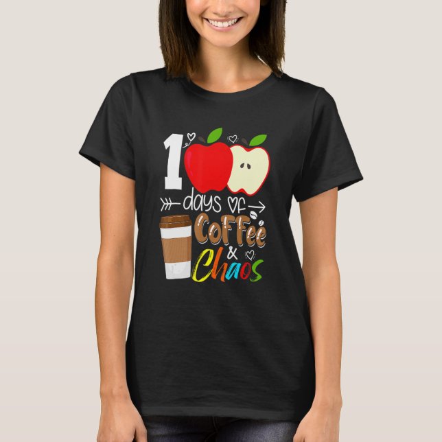 100 Days Of Coffee And Chaos 100th Day Of School F T-Shirt (Front)