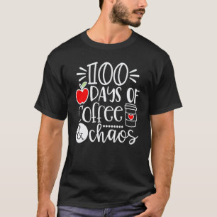 100 Days Of Coffee And Chaos 100th Day Of School F T-Shirt