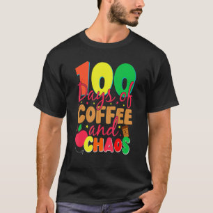 100 Days Of Coffee And Chaos Happy 100th Day Schoo T-Shirt
