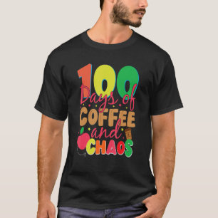 100 Days Of Coffee And Chaos Happy 100th Day Schoo T-Shirt