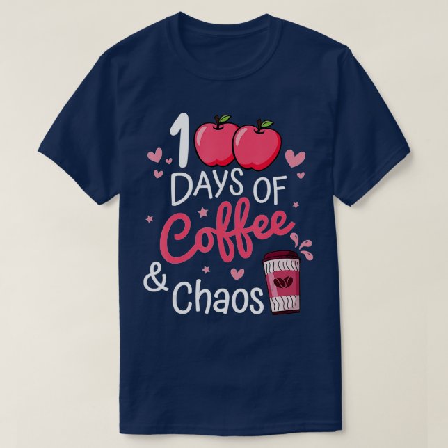 100 Days Of Coffee And Chaos Happy 100th Day Schoo T-Shirt (Design Front)