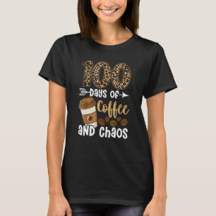 100 Days Of Coffee And Chaos Happy 100th Day Schoo T-Shirt