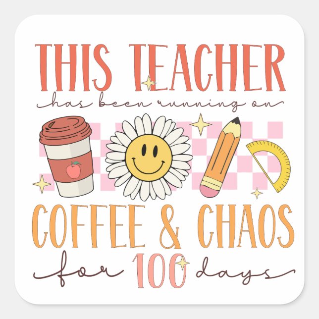 100 Days of Coffee and Chaos Teacher Square Sticker (Front)