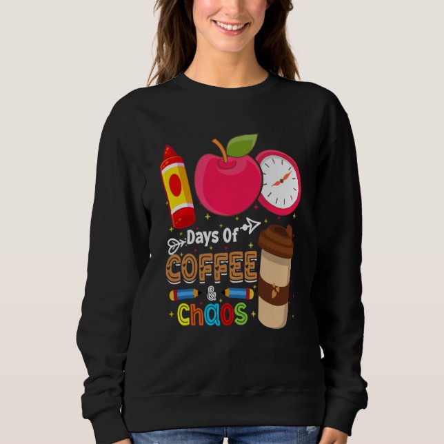 100 Days Of Coffee & Chaos 100 Days of School Meme Sweatshirt (Front)