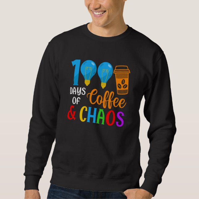 100 Days Of Coffee & Chaos 100th Day Of School Tea Sweatshirt (Front)