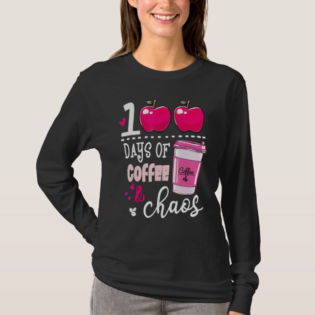 100 Days Of Coffee & Chaos Teacher 100th Day Of Sc T-Shirt (Front)