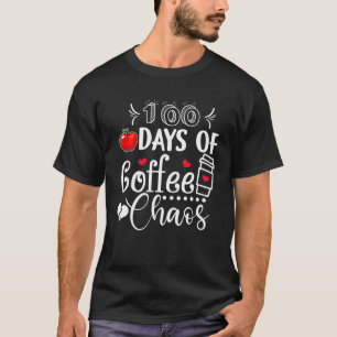100 Days Of Coffee Chaos Teacher Happy 100 Days Of T-Shirt