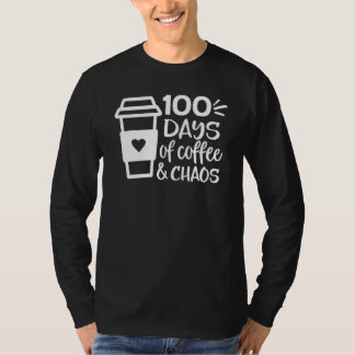 100 Days Of Coffee Chaos Teacher Happy 100 Days Of T-Shirt