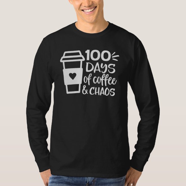 100 Days Of Coffee Chaos Teacher Happy 100 Days Of T-Shirt (Front)