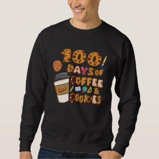 100 Days Of Coffee & Cookies 100th Day Of School T Sweatshirt