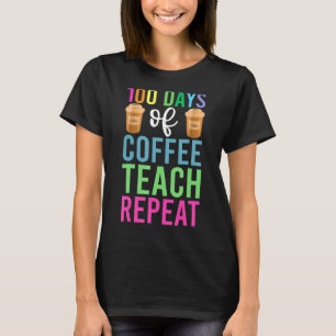 100 Days Of Coffee Teach Repea School Men Women T-Shirt