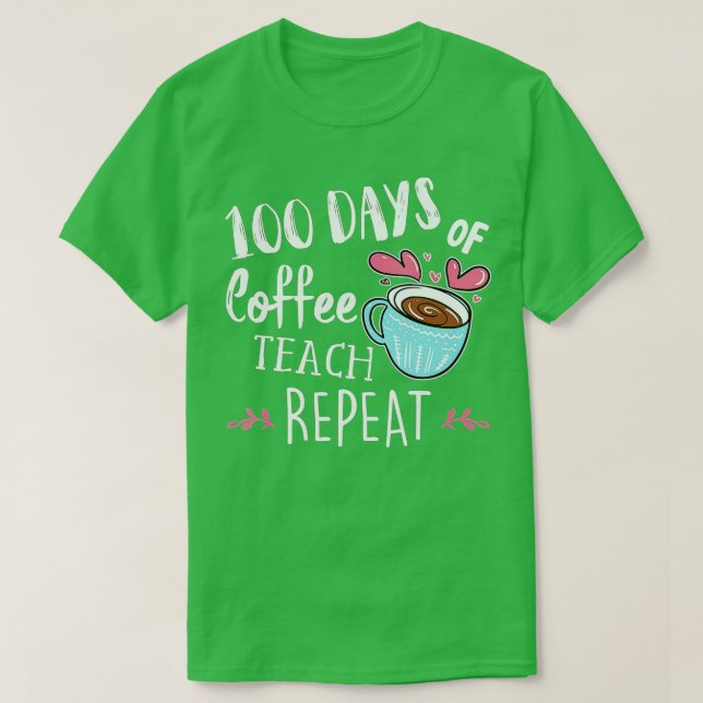 100 Days Of Coffee Teach Repeat - 100th Day - Scho T-Shirt (Design Front)