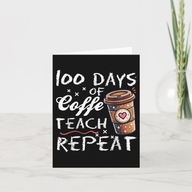 100 Days Of Coffee Teach Repeat 100th Day School Card (Front)