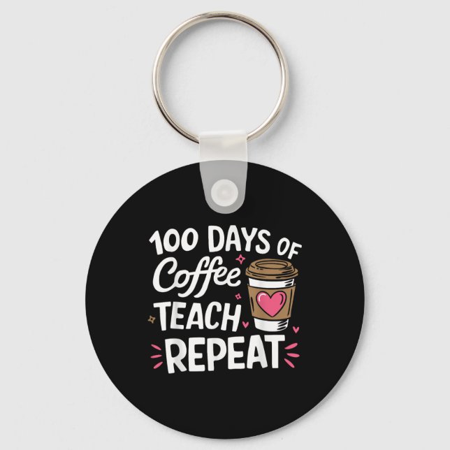 100 Days Of Coffee Teach Repeat 100th Day School Key Ring (Front)