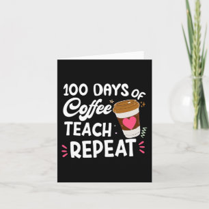 100 Days Of Coffee Teach Repeat 100th Day School T Card