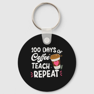 100 Days Of Coffee Teach Repeat 100th Day School T Key Ring