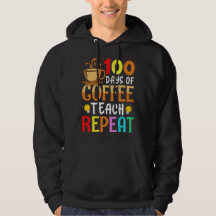 100 Days of Coffee Teach Repeat Teacher Coffe Caff Hoodie