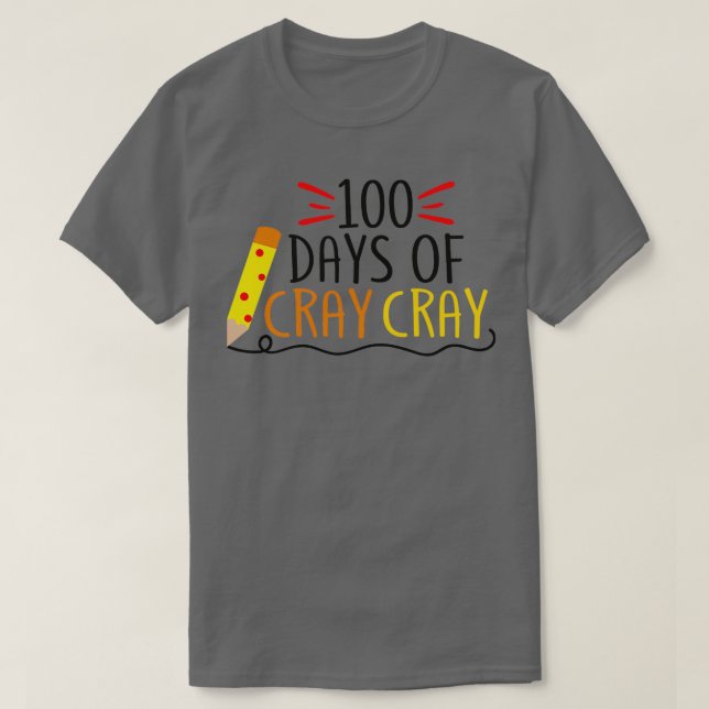 100 days of cray cray 1 1 T-Shirt (Design Front)