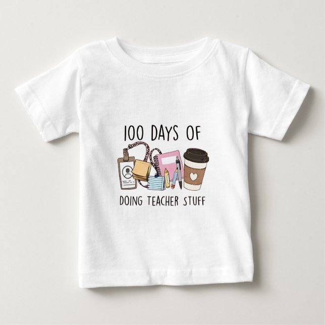 100 Days of Doing Teacher Stuff 100 Days Of School Baby T-Shirt (Front)
