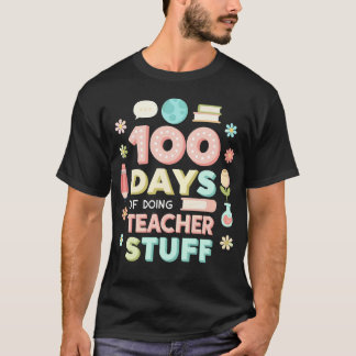 100 Days Of Doing Teacher Stuff 100th Day Of Schoo T-Shirt