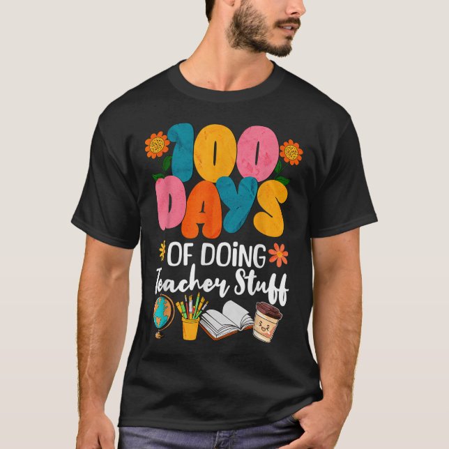 100 Days Of Doing Teacher Stuff 100th Day Of T-Shirt (Front)