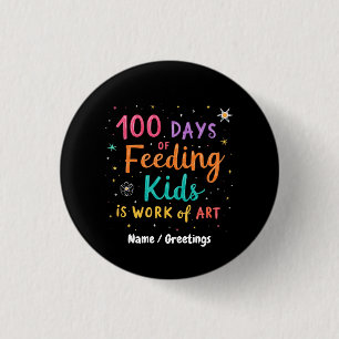 100 Days of Feeding Kids is a Work of Art:  3 Cm Round Badge