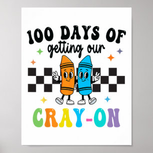100 Days Of Getting Your Cray-on School Teacher Bo Poster