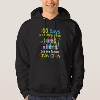100 Days Of Kindergarten Got Me Feeling Cray Cray  Hoodie