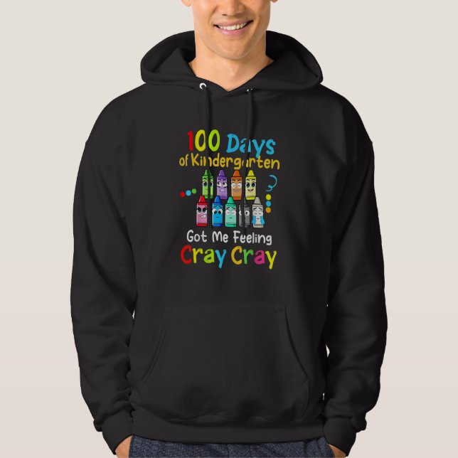 100 Days Of Kindergarten Got Me Feeling Cray Cray  Hoodie (Front)