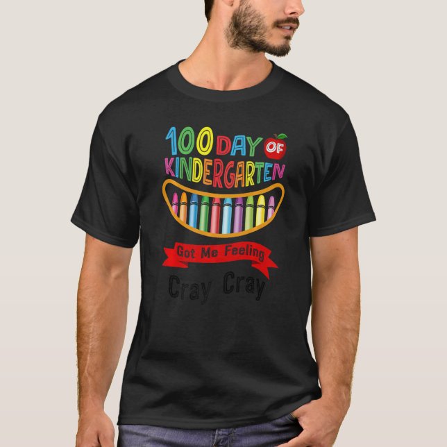 100 Days Of Kindergarten Got Me Feeling Cray Cray  T-Shirt (Front)