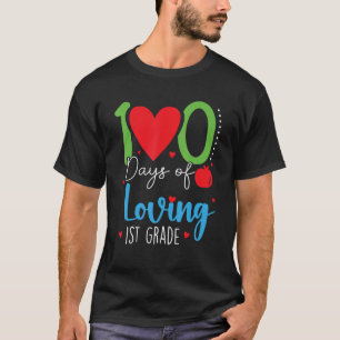 100 Days Of Loving 1st Grade 100th Days School Fir T-Shirt