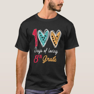 100 Days Of Loving 8Th Grade 100Th Day Of School F T-Shirt