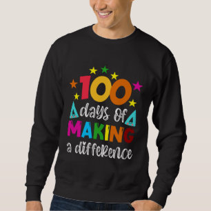 100 Days Of Making A Difference School Teacher 100 Sweatshirt