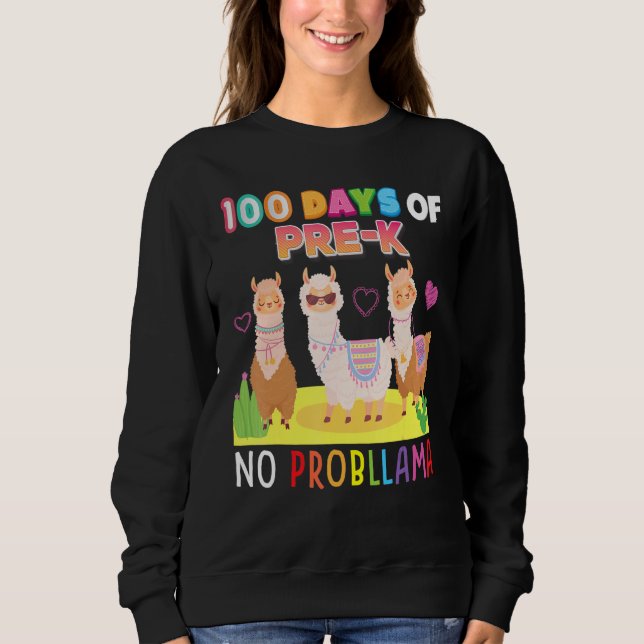 100 Days Of Pre-K No Probllama 100th Day School Ll Sweatshirt (Front)