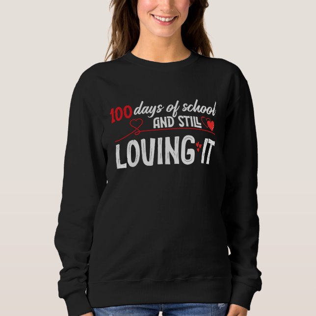 100 Days Of School And Still Loving It Valentine's Sweatshirt (Front)