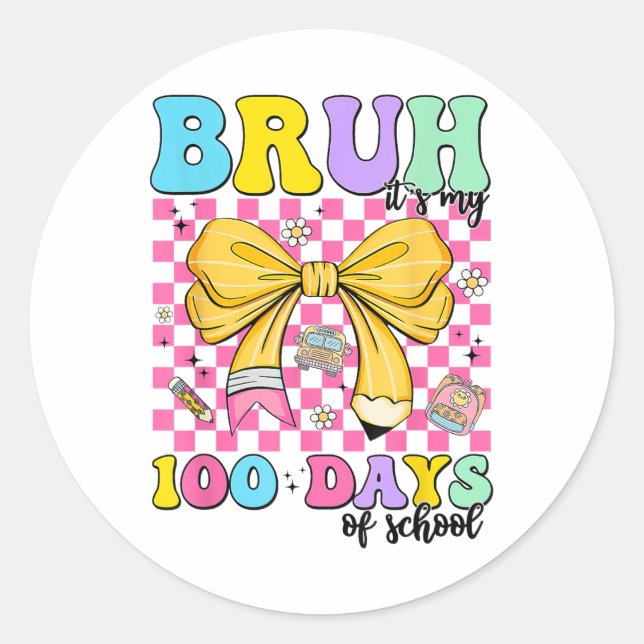 100 Days Of School Bruh Its My 100th Day Of Classic Round Sticker (Front)