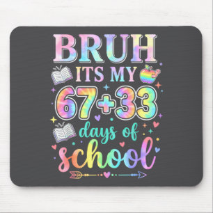 100 Days Of School Bruh Its My 67 33 Days Of Schoo Mouse Pad