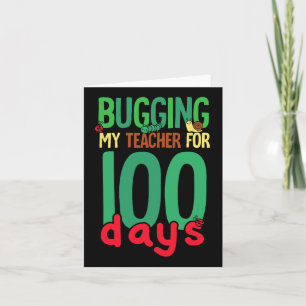 100 Days Of School Bugging My Teacher Kids  Card