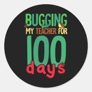 100 Days Of School Bugging My Teacher Kids  Classic Round Sticker