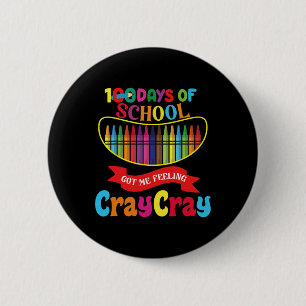 100 Days Of School Got Me Feeling Cray Cray Days O 6 Cm Round Badge