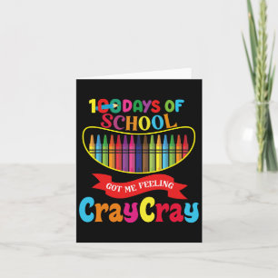 100 Days Of School Got Me Feeling Cray Cray Days O Card