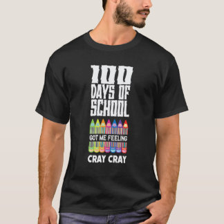 100 Days Of School Got Me Feeling Cray Cray Teach T-Shirt