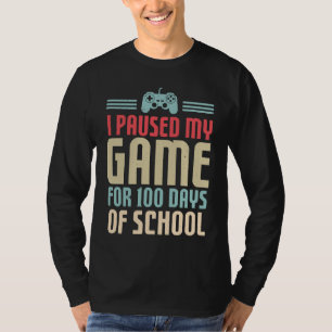 100 Days Of School I Paused My Game For 100 Days O T-Shirt