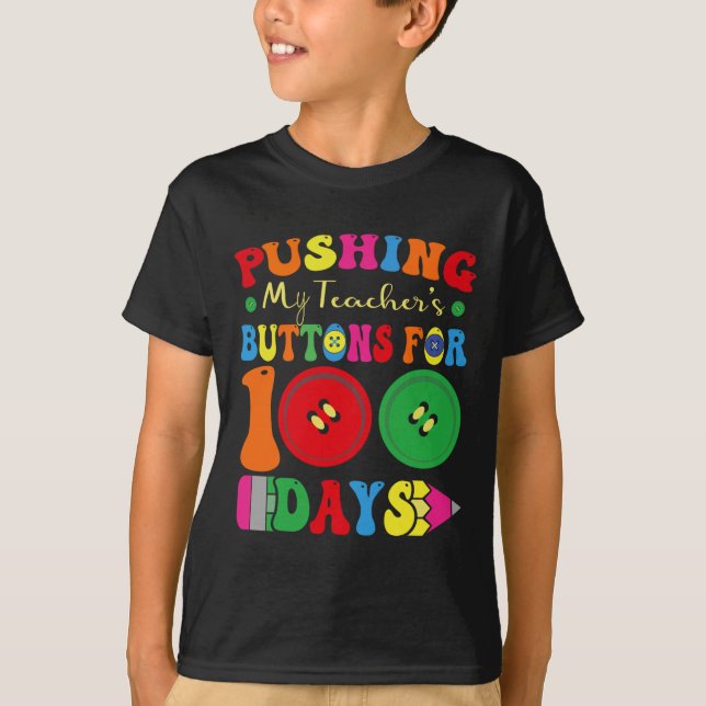 100 Days Of School Pushing My Teacher's Buttons Fo T-Shirt (Front)