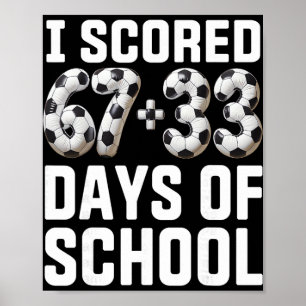 100 Days Of School Soccer Scored Six Seven 67+33 D Poster