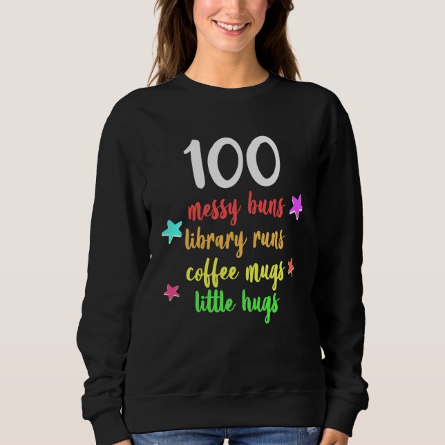 100 Days of School Teacher Messy Buns and Coffee R Sweatshirt (Front)